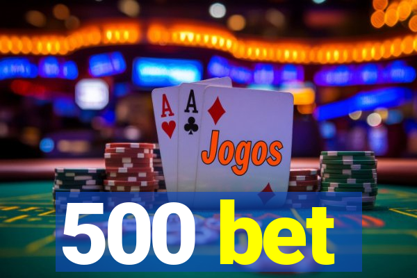 500 bet